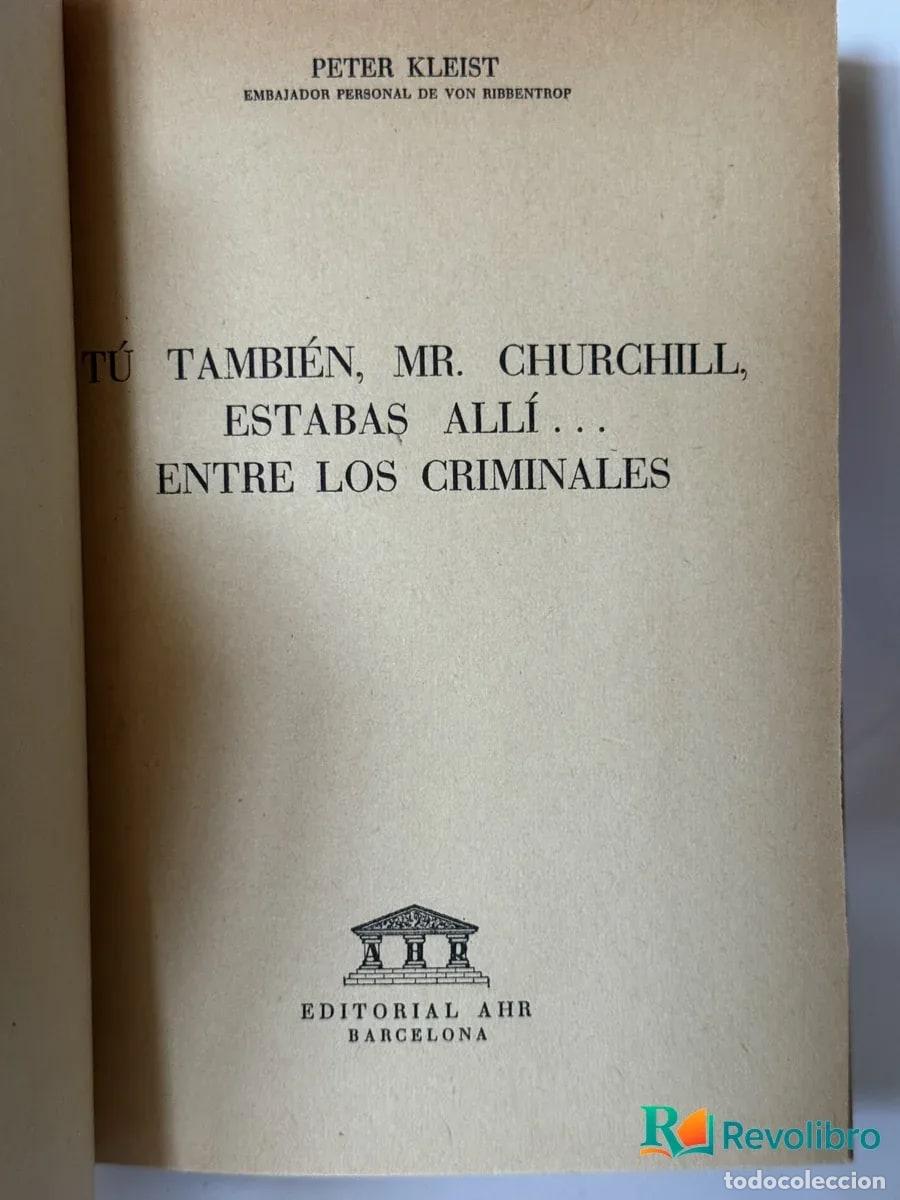 Livros em segunda m&atilde;o: T&uacute; Tambi&eacute;n, Mr. Churchill, Estabas All&iacute; ... Entre los Criminales - Peter Kleist
