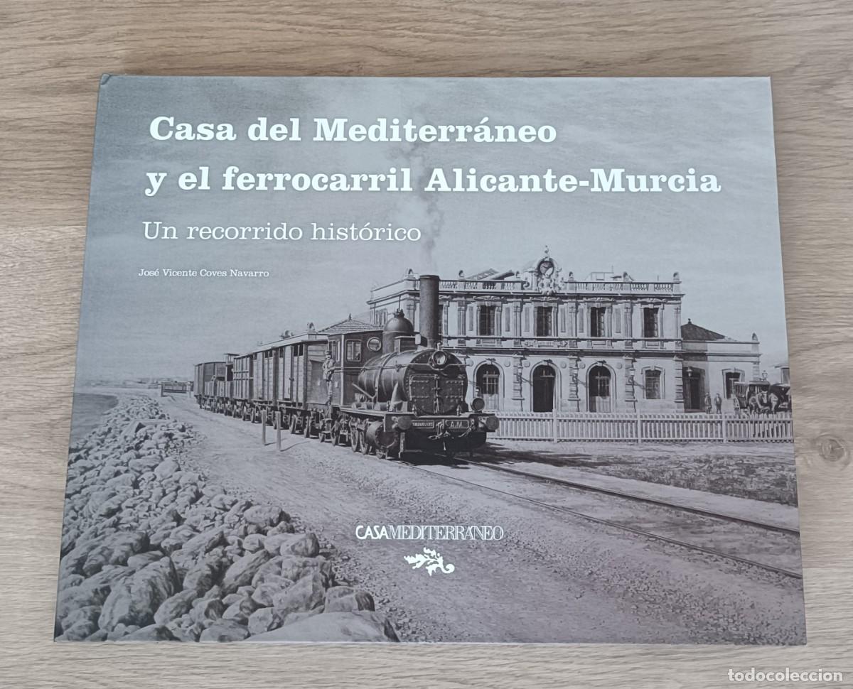 Libros de segunda mano: Casa del Mediterr&aacute;neo y El Ferrocarril Alicante - Murcia, Un recorrido Hist&oacute;rico, J.V. Coves Navarro