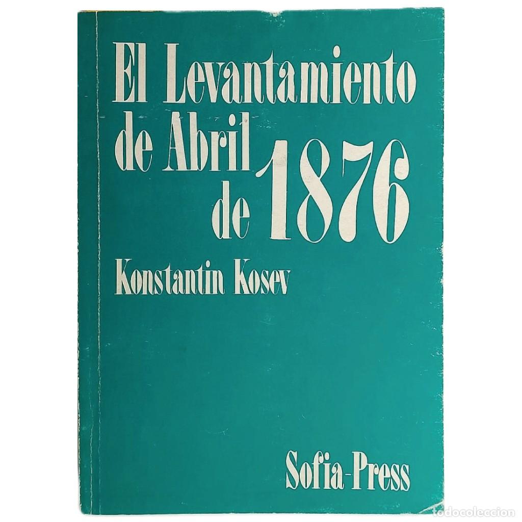 Libros de segunda mano: EL LEVANTAMIENTO DE ABRIL DE 1876. Kosev, Konstantin