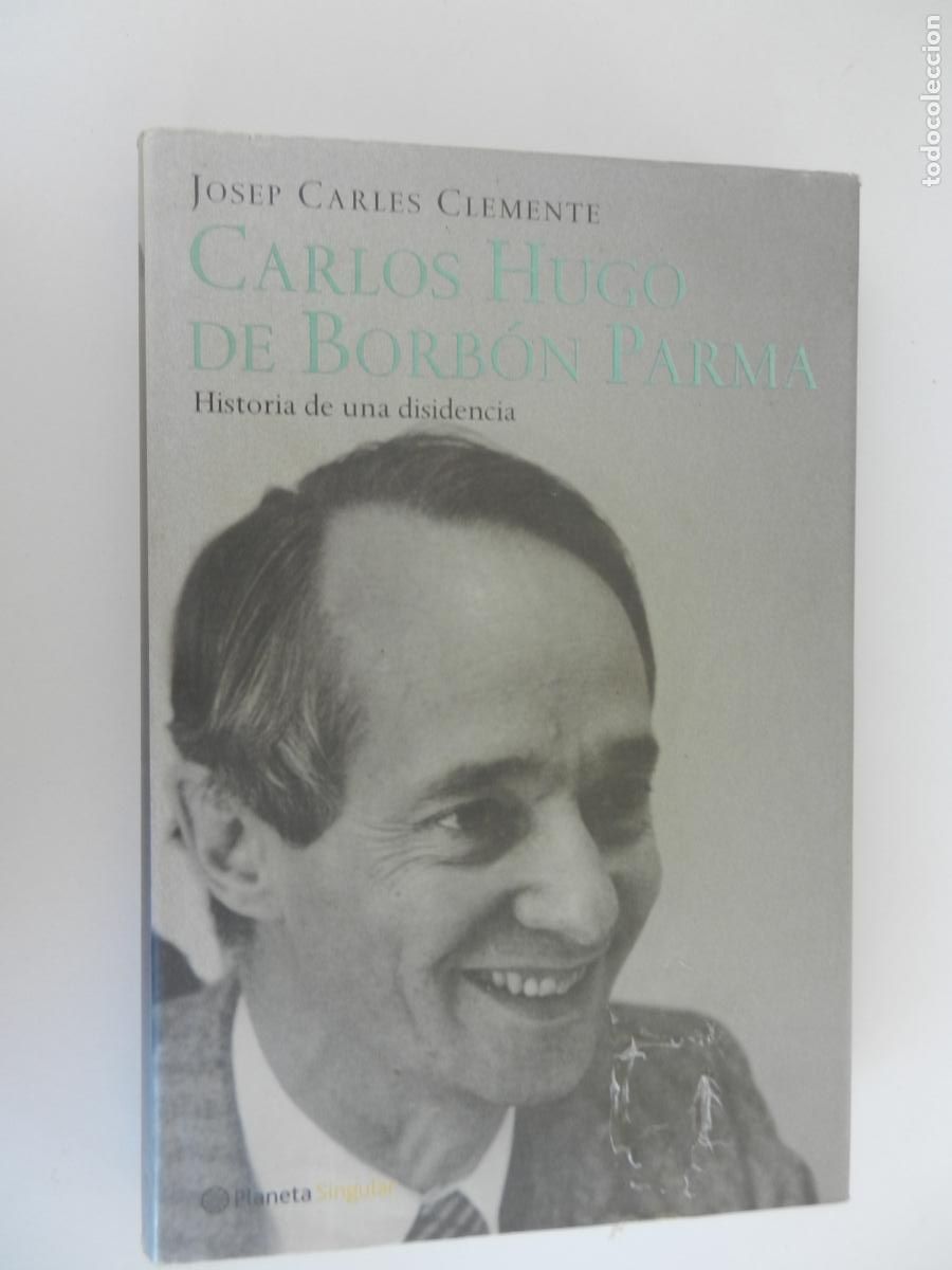 Libros de segunda mano: CARLOS HUGO DE BORBON Y PARMA - HISTORIA DE UNA DISIDENCIA - JOSEP CARLES CLEMENTE - PLANETA - 1&ordf; ED