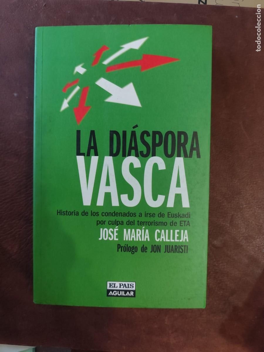 Libros de segunda mano: Jos&eacute; Mar&iacute;a Calleja. La di&aacute;spora vasca. Historia de los condenados a irse de Euskadi por culpa del te