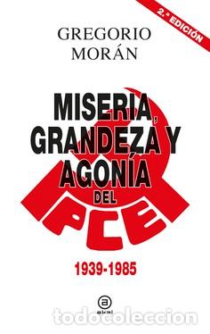 Libros de segunda mano: MISERIA, GRANDEZA Y AGON&Iacute;A DEL PARTIDO COMUNISTA DE ESPA&Ntilde;A. 1939-1985. - Mor&aacute;n, Gregorio.