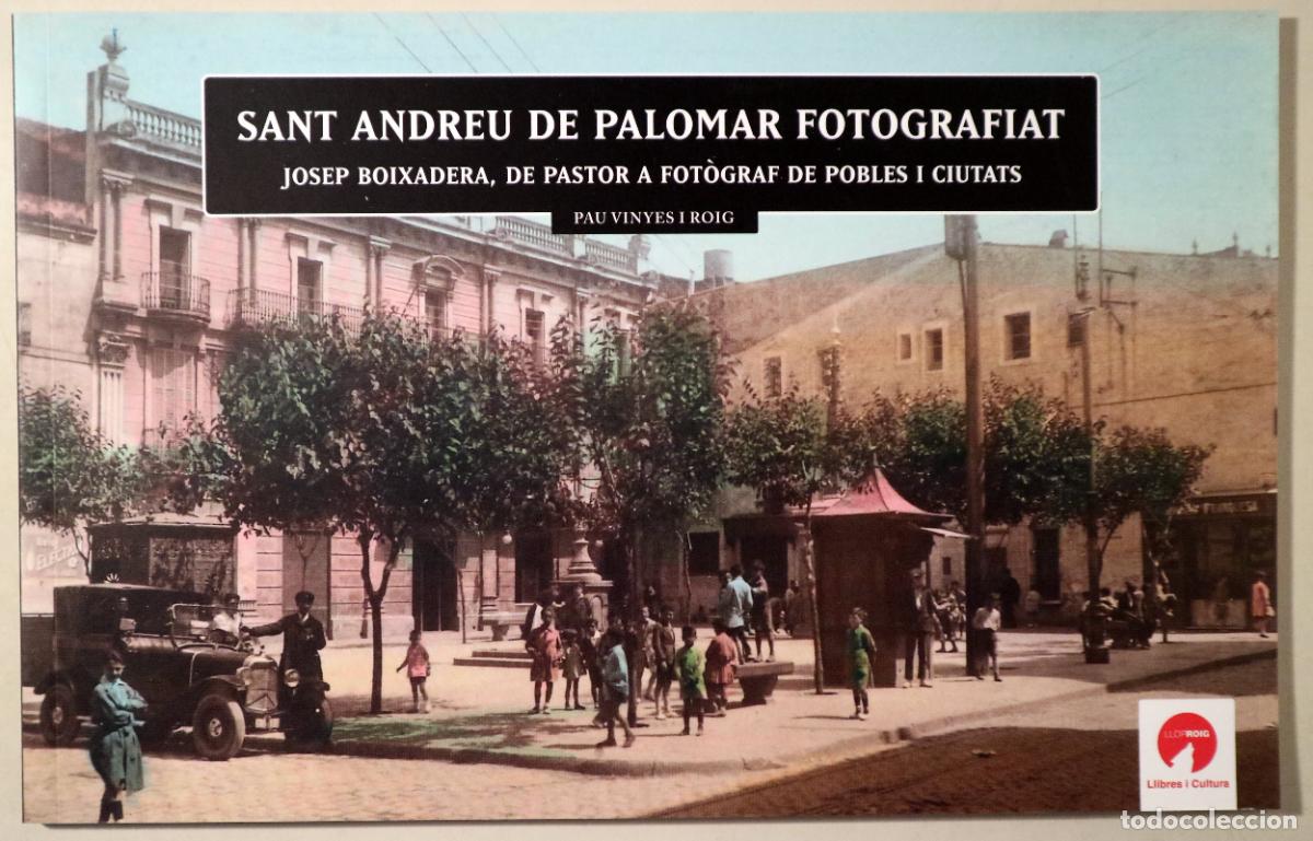 Libros de segunda mano: BOIXADERA, Josep - VINYES I ROIG, Pau - SANT ANDREU DE PALOMAR FOTOGRAFIAT. Josep Boixadera, de past