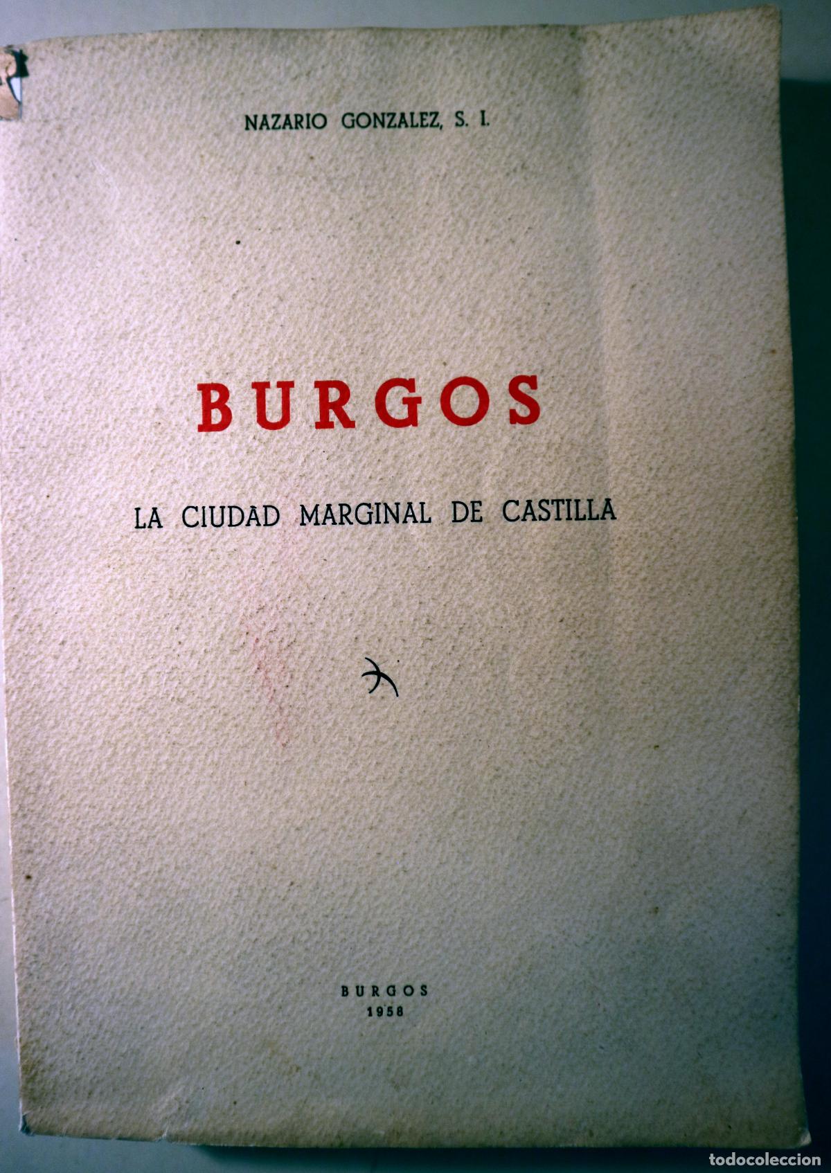 Libros de segunda mano: GONZ&Aacute;LEZ, Nazario - BURGOS. La ciudad marginal de Castilla - Burgos 1958 - Ilustrado