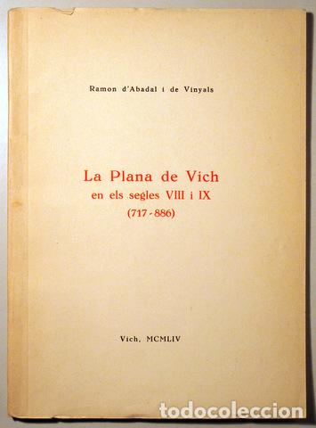 Libros de segunda mano: ABADAL I DE VINYALS, Ramon d' - LA PLANA DE VICH EN ELS SEGLES VIII I IX (717-886) - Vich 1954