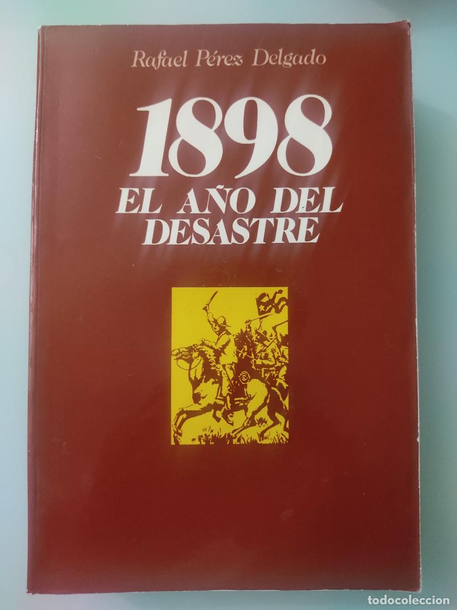 Libros de segunda mano: 1898. El a&ntilde;o del desastre. Rafael P&eacute;rez Delgado. Ed. Tebas. 1976.
