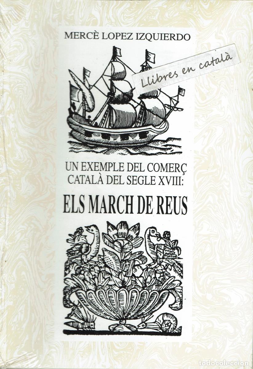 Libros de segunda mano: Els March de Reus / Un exemple del comer&ccedil; catal&agrave; del segle XVIII / Merc&egrave; Lopez Izquierdo