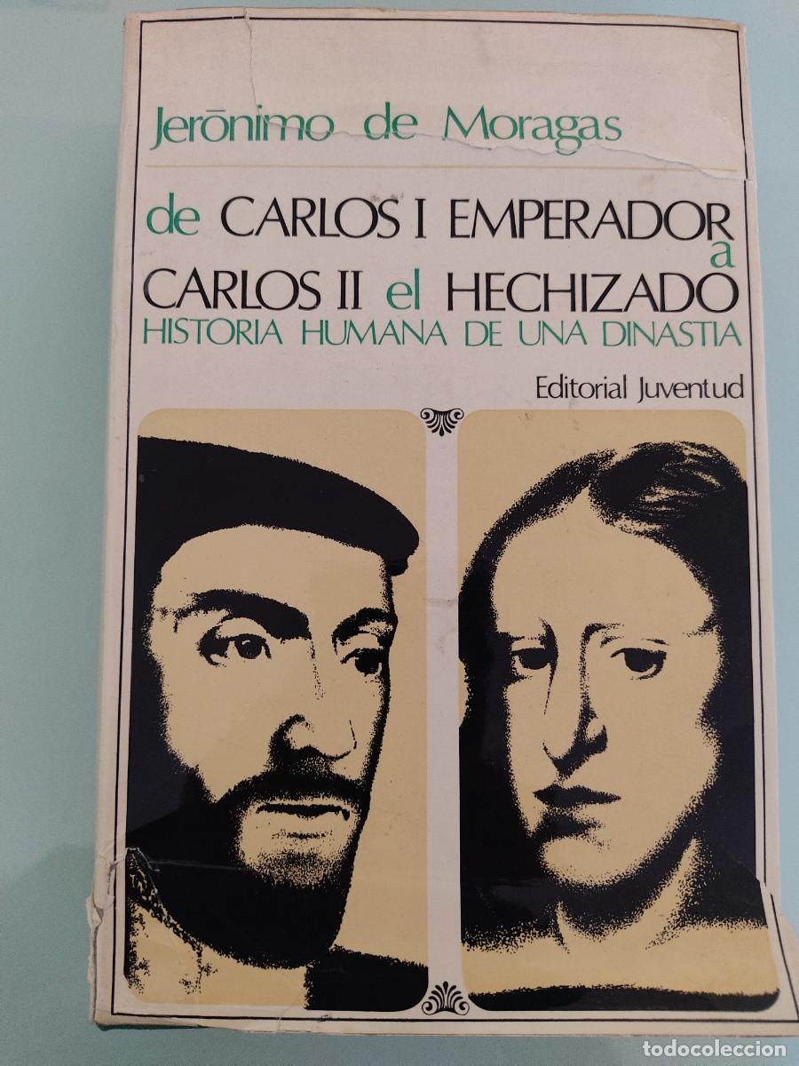 Libros de segunda mano: De Carlos I Emperador a Carlos II el Hechizado. Jer&oacute;nimo de Moragas. Ed. Juventud. 1970.