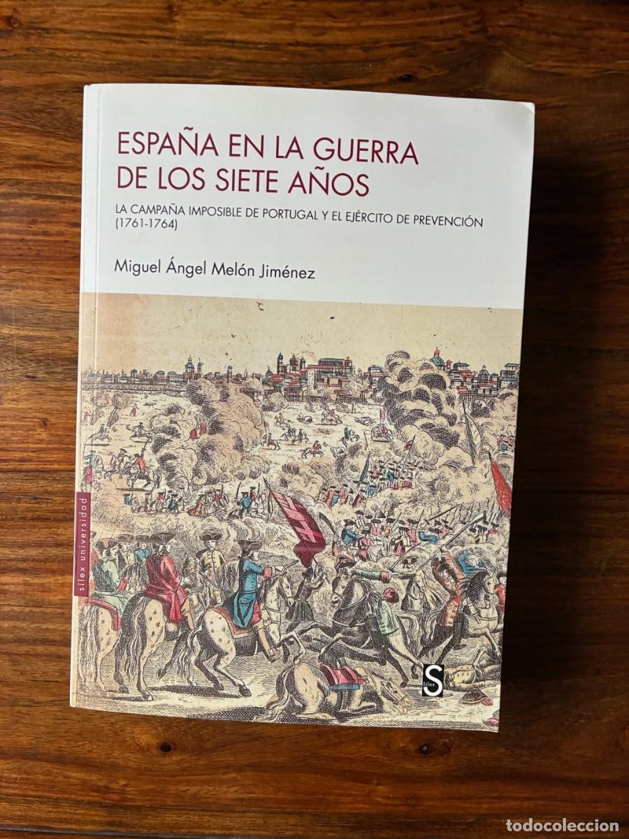 Libros de segunda mano: Espa&ntilde;a en la Guerra de los Siete A&ntilde;os. La campa&ntilde;a imposible de Portugal. Miguel &Aacute;ngel Mel&oacute;n.Silex