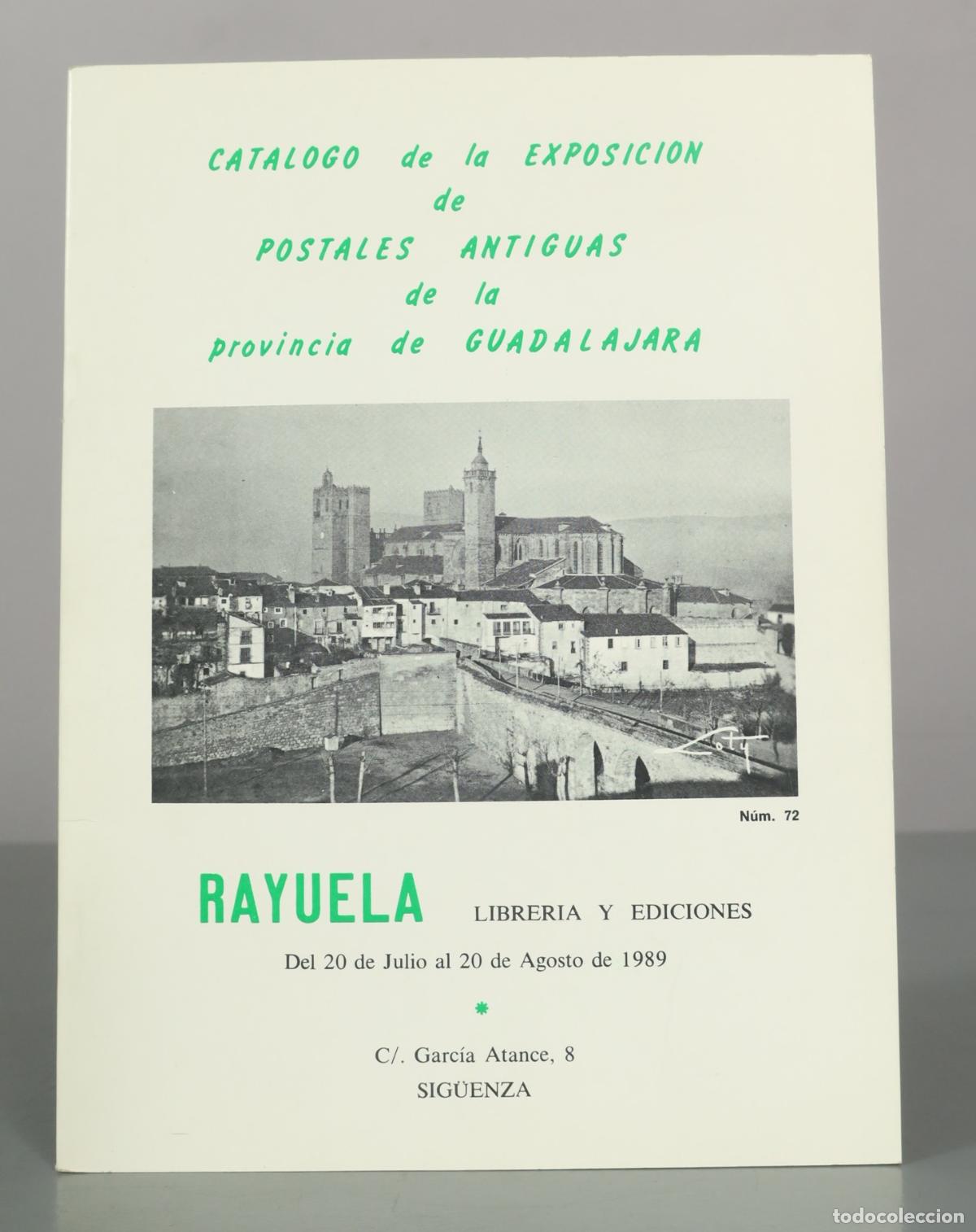 Libros de segunda mano: CATALOGO DE LA EXPOSICION DE POSTALES ANTIGUAS DE LA PROVINCIA DE GUADALAJARA. RAYUELA LIBRERIA 1989