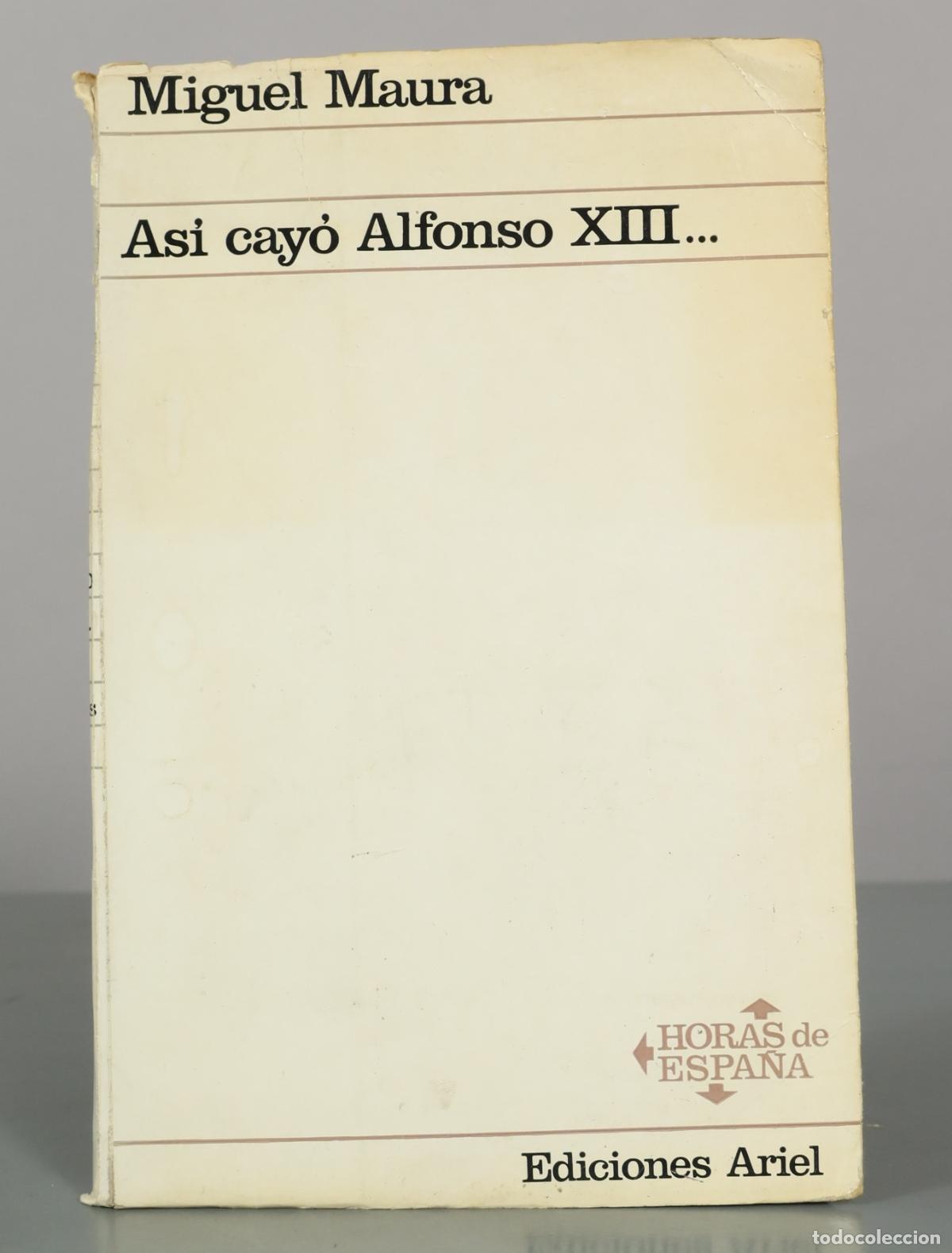 Libros de segunda mano: ESTAMPA. As&iacute; cay&oacute; Alfonso XIII - Miguel Maura - Ediciones Ariel