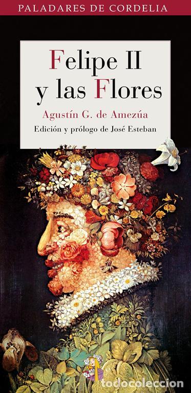 Libros de segunda mano: Felipe II y las flores. - Gonz&aacute;lez De Amez&uacute;a Y Mayo, Agust&iacute;n.