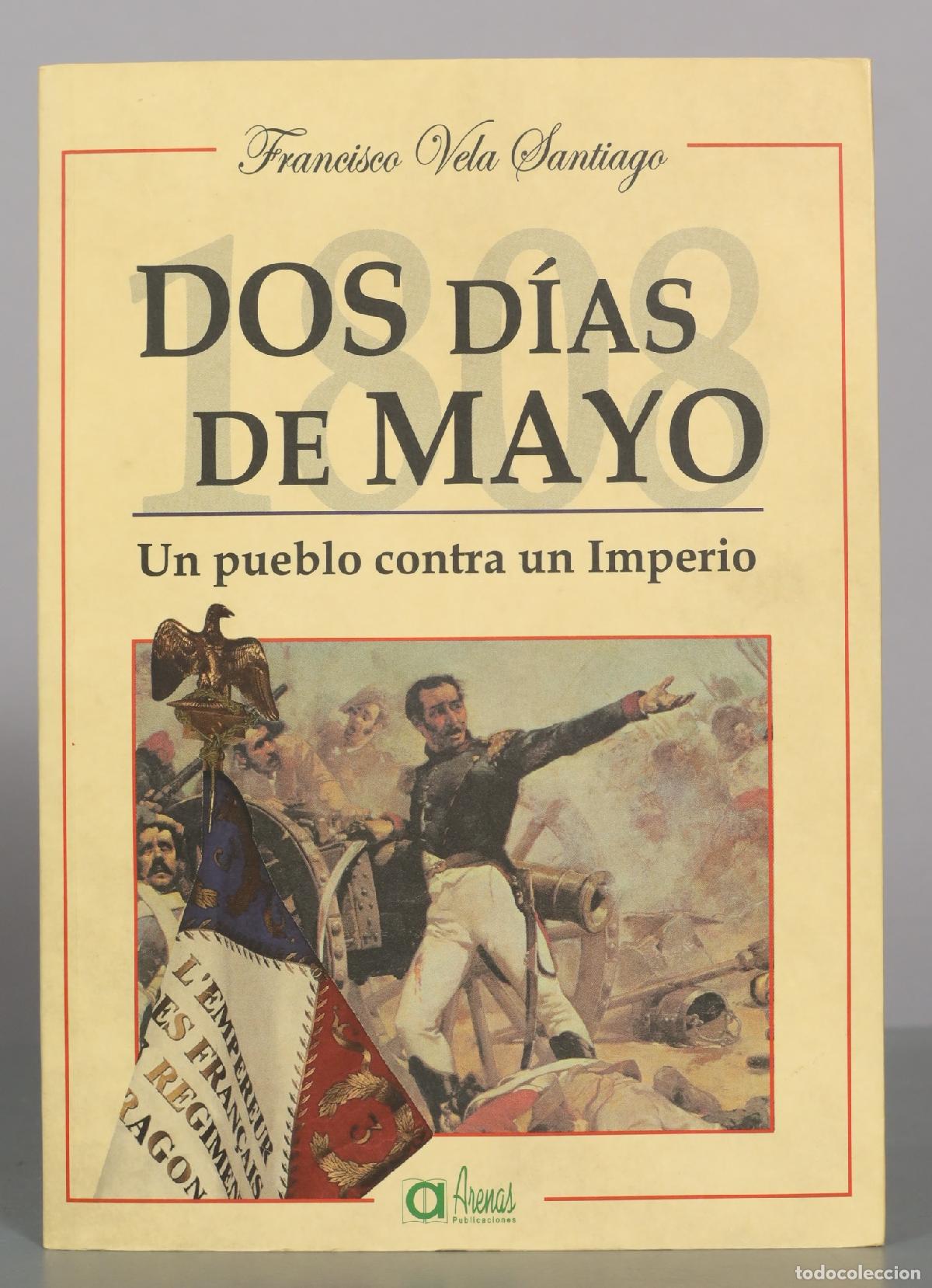 Libros de segunda mano: Dos D&iacute;as de Mayo: Un pueblo contra un Imperio - Francisco Vela Santiago - Publicaciones Arenas