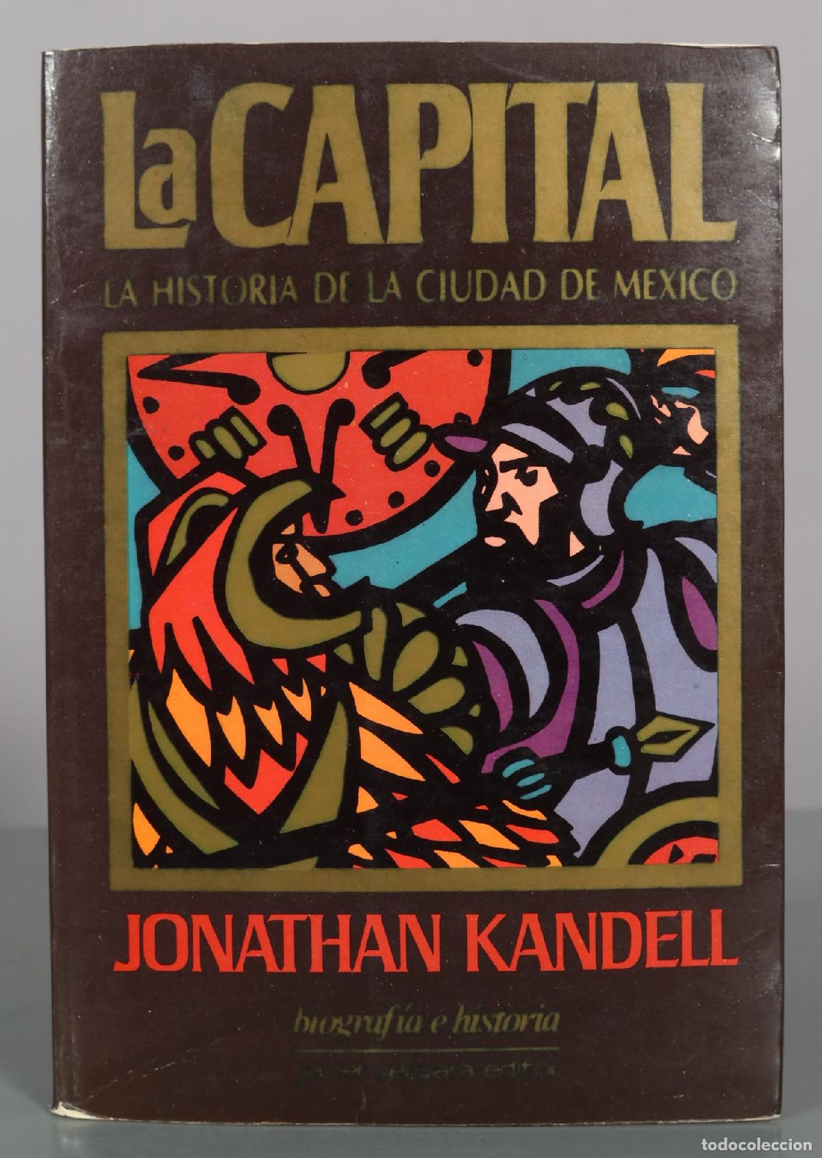 Libros de segunda mano: La Capital: La historia de la Ciudad de M&eacute;xico - Jonathan Kandell - Javier Vergara Editor