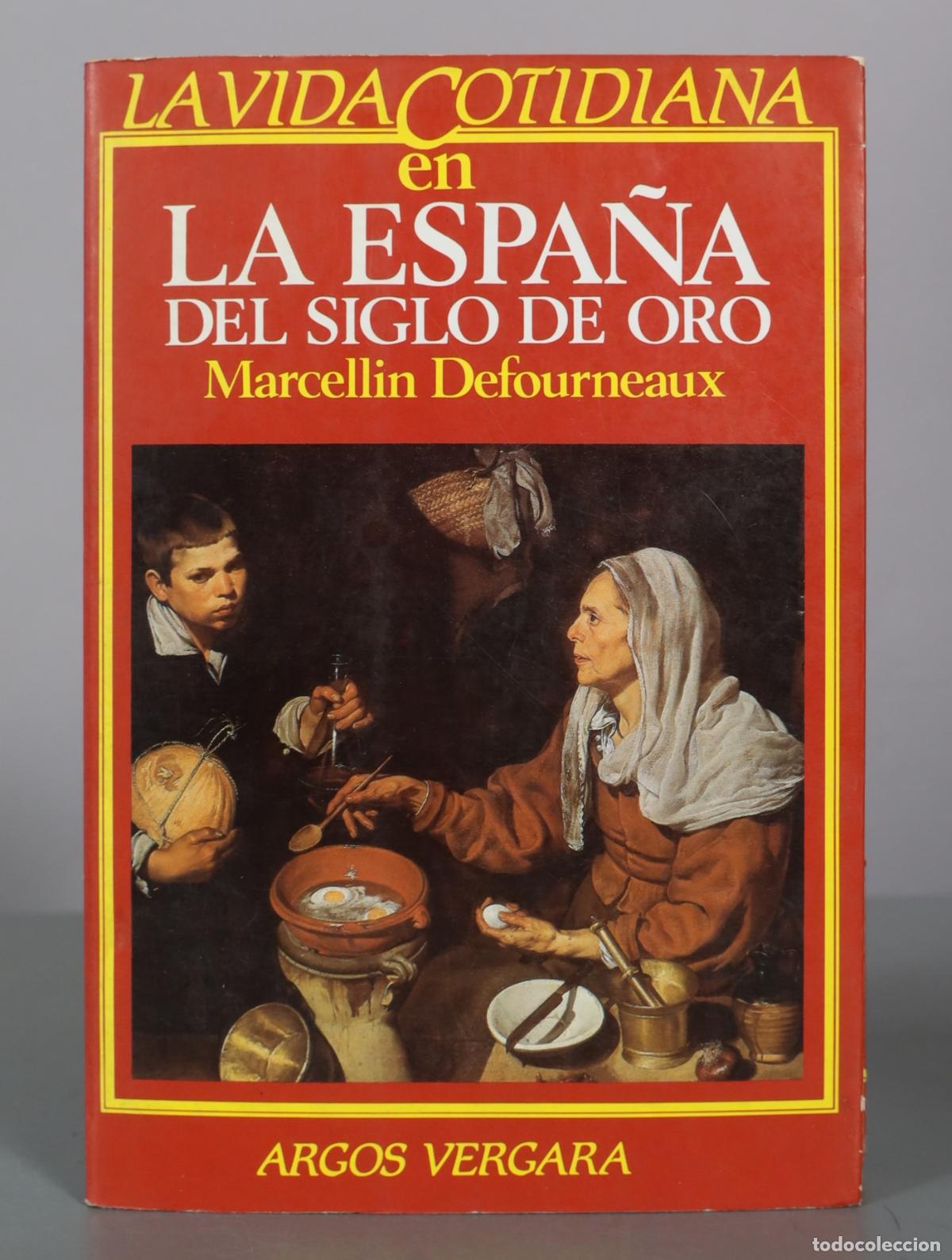 Libros de segunda mano: La vida cotidiana en la Espa&ntilde;a del Siglo de Oro - Marcellin Defourneaux - Argos Vergara