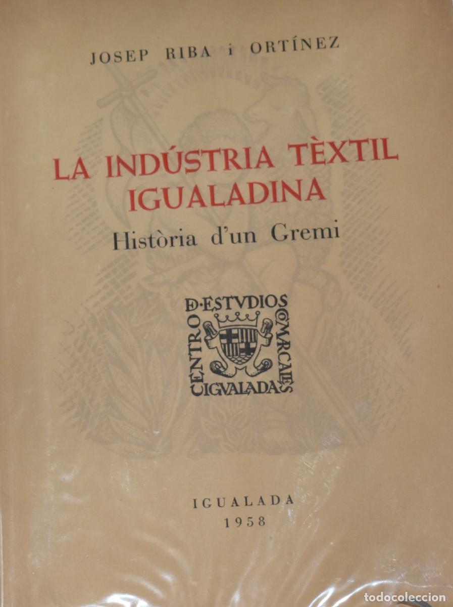 Libros de segunda mano: IGUALADA LA INDUSTRIA TEXTIL IGUALADINA Josep Riba i Ortinez 1958