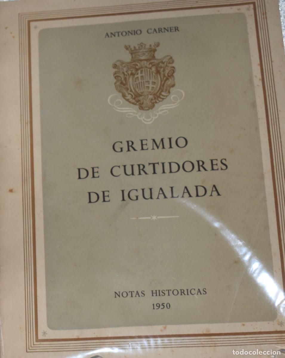 Libros de segunda mano: IGUALADA GREMIO DE CURTIDORES, Notas Hist&oacute;ricas Antonio Carner 1950
