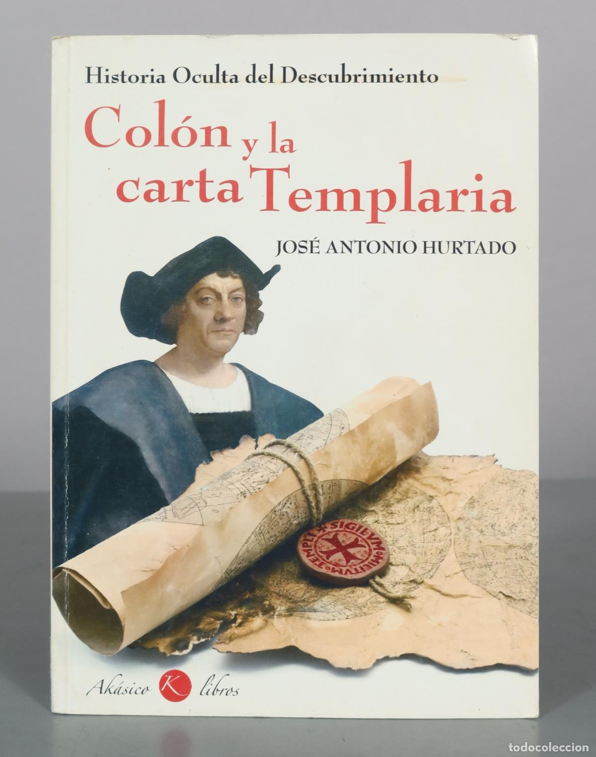 Libros de segunda mano: Historia Oculta del Descubrimiento - Col&oacute;n y la carta Templaria - Jos&eacute; Antonio Hurtado - Ak&aacute;sico