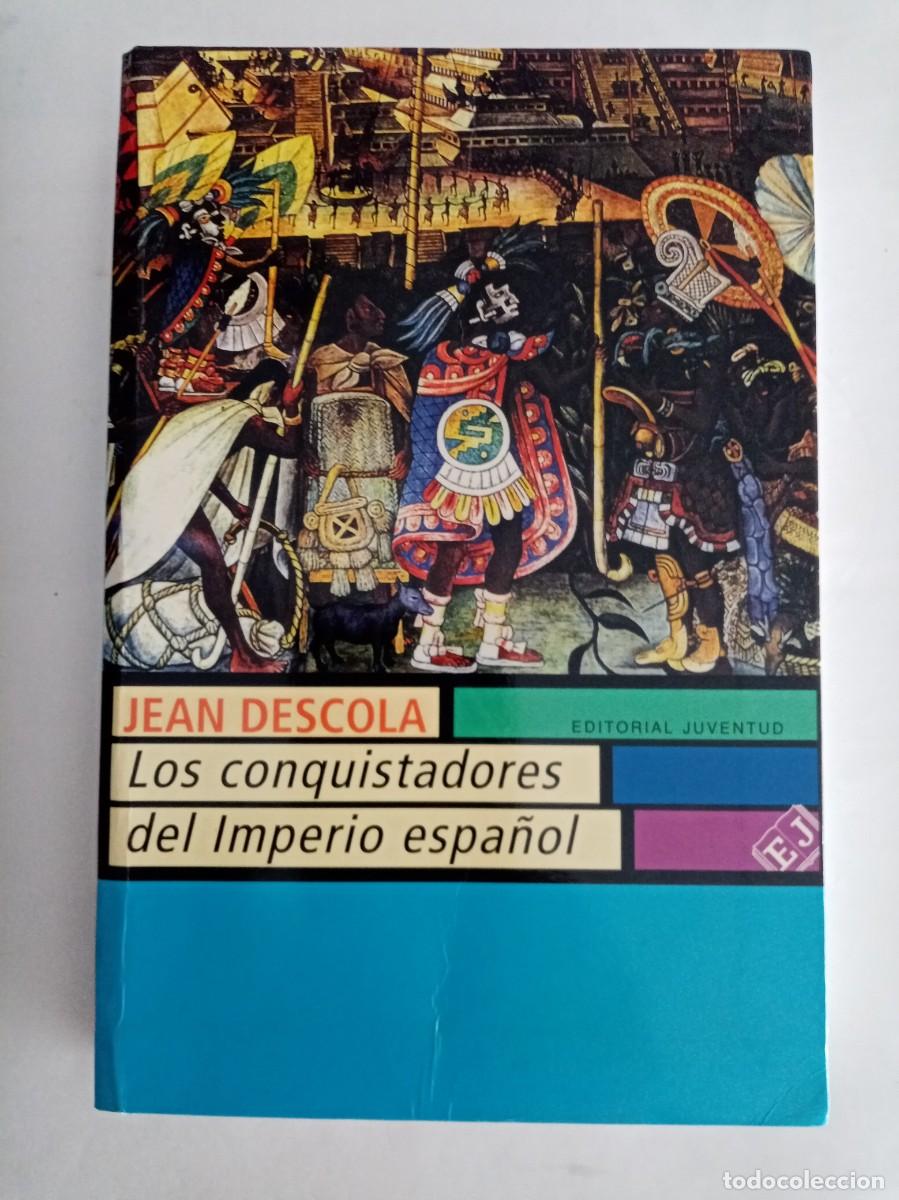 Libros de segunda mano: LOS CONQUISTADORES DEL IMPERIO ESPA&Ntilde;OL. Jean Descola ( EDITORIAL JUVENTUD )