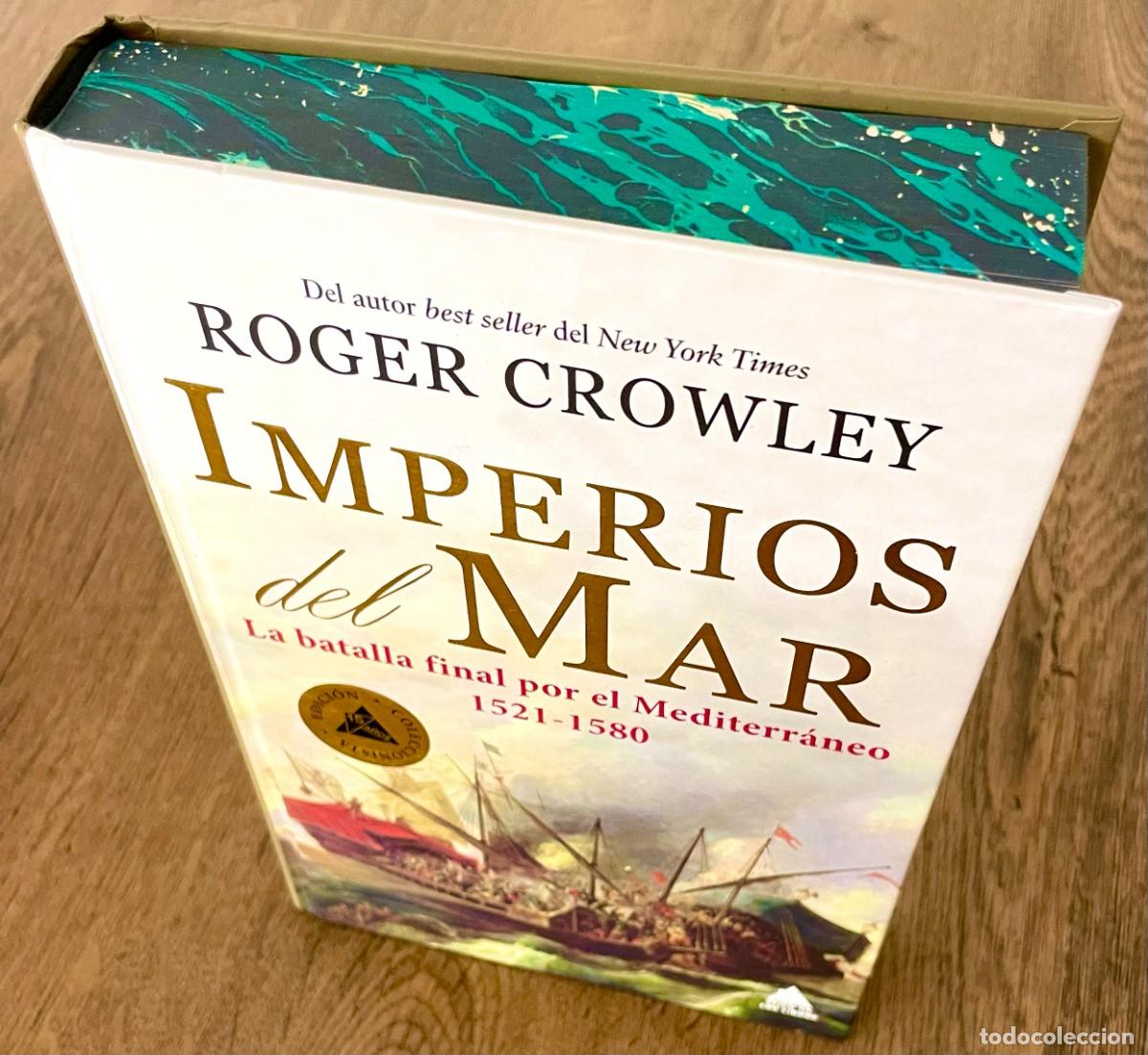 Libros de segunda mano: IMPERIOS DEL MAR. Roger Crowley. EDICION COLECCIONISTA Y LIMITADA. TAPA DURA Y FORMATO GRANDE.