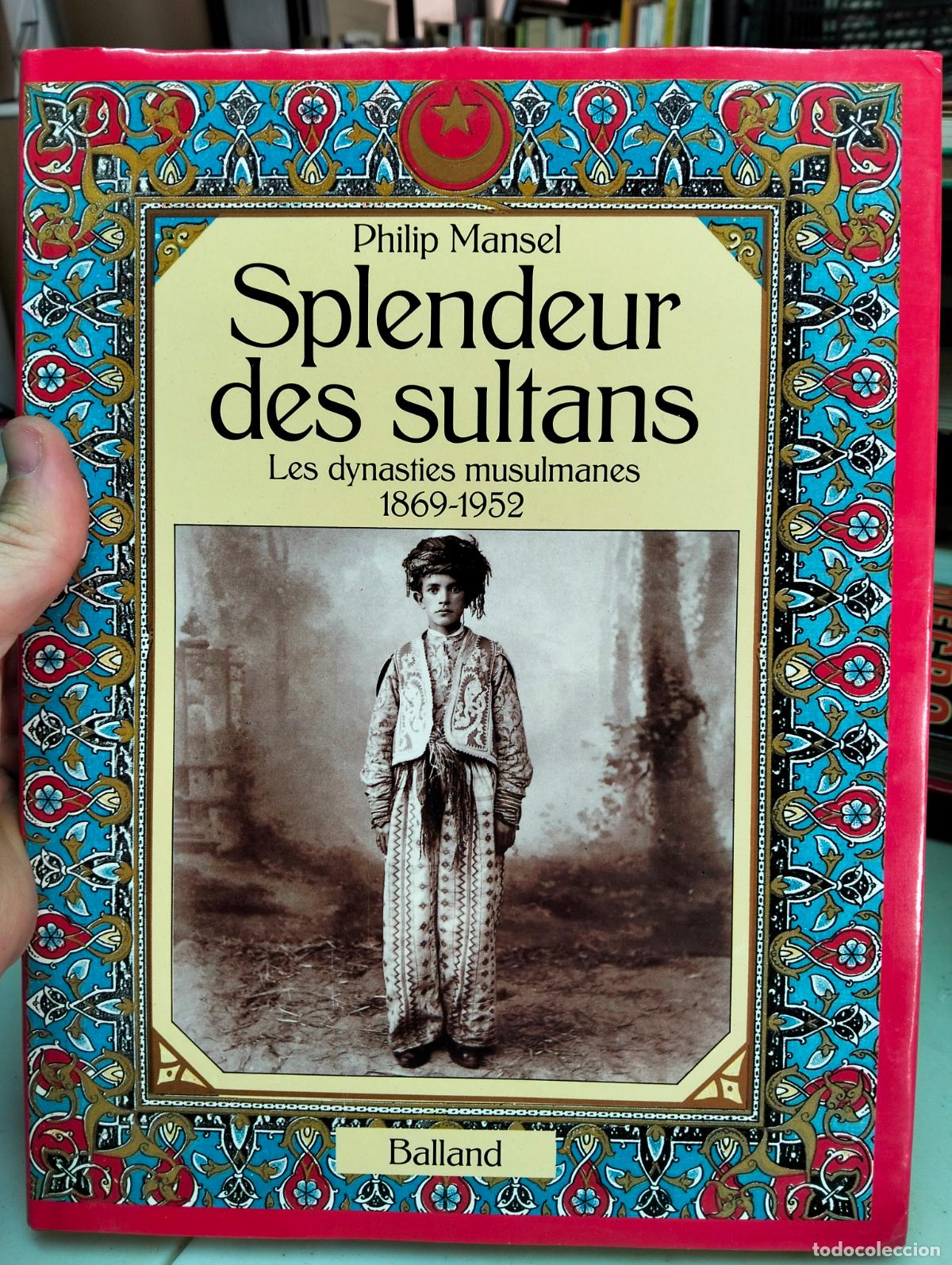 Libros de segunda mano: Historia. Les Dinasties Musulmanes 1869-1952, Philip Mansel, ed. Balland, 1990. VISITA CATALOGO, L55