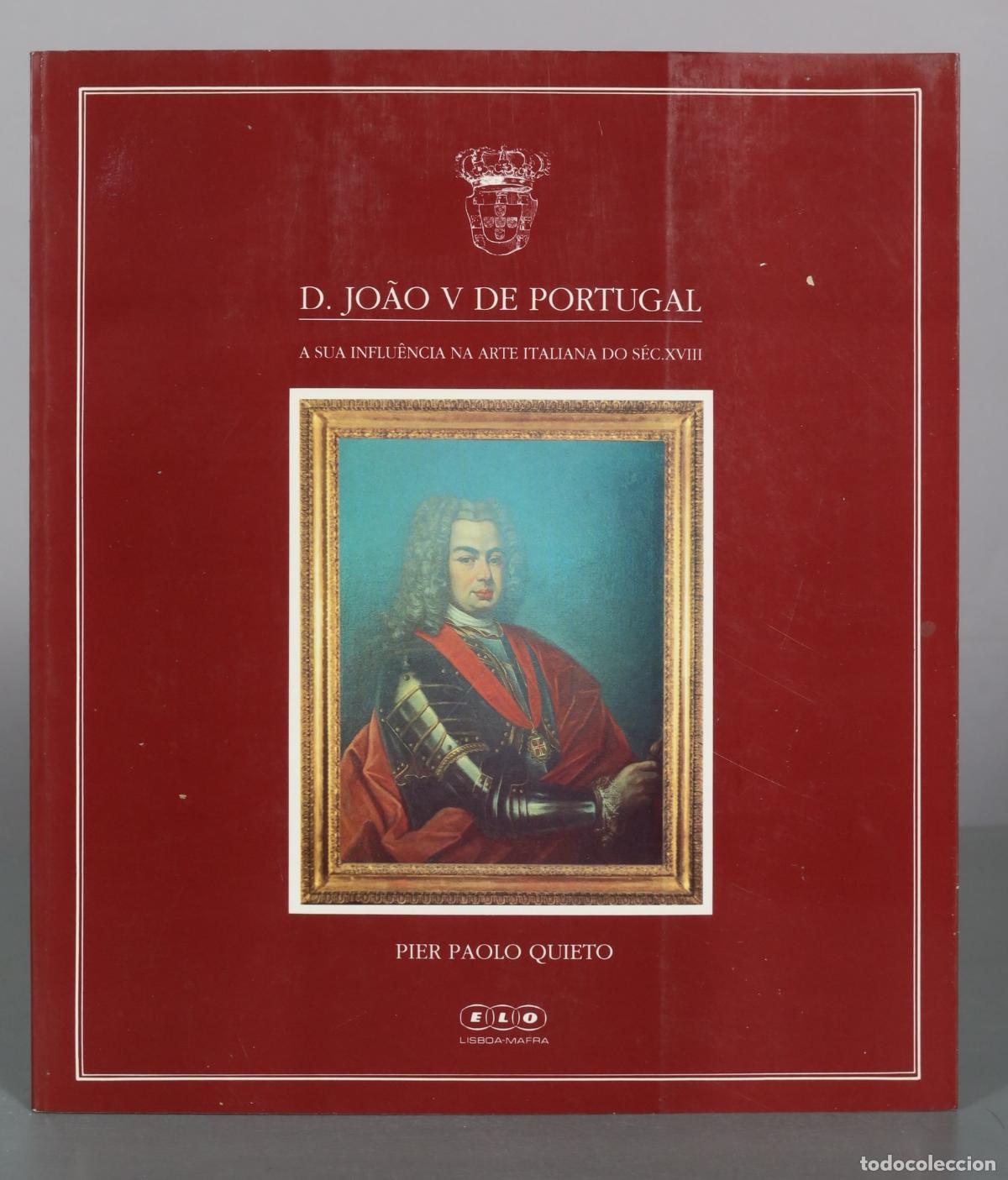 Libros de segunda mano: D. Jo&atilde;o V de Portugal - A sua influ&ecirc;ncia na arte italiana do s&eacute;c. XVIII - Pier Paolo Quieto - Elo