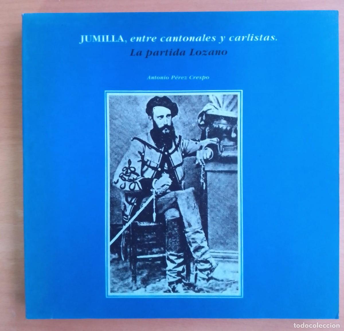 Libros de segunda mano: Jumilla, entre cantonales y carlistas, de Antonio P&eacute;rez Crespo