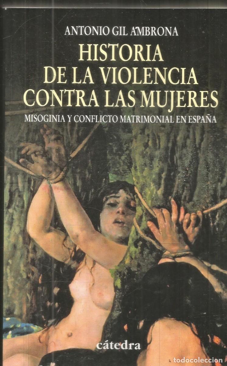 Libros de segunda mano: ANTONIO GIL AMBRONA. HISTORIA DE LA VIOLENCIA CONTRA LAS MUJERES. CATEDRA