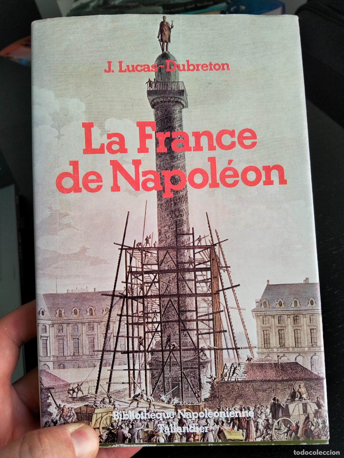 Libros de segunda mano: Historia. La France de Napoleon, J. Lucas Dubreton, ed. Tallandier, 1981. VISITA CATALOGO, L55