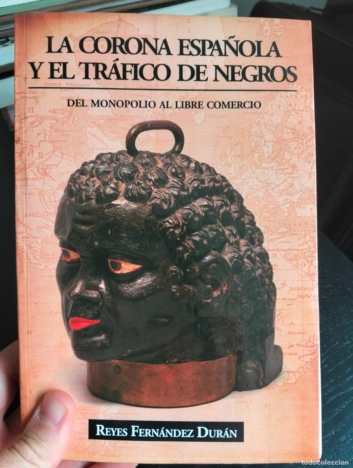 Libros de segunda mano: Historia. Esclavismo. Corona Espa&ntilde;ola y Trafico de Negros, R. Fernandez, Ecobooks, 2011 L55