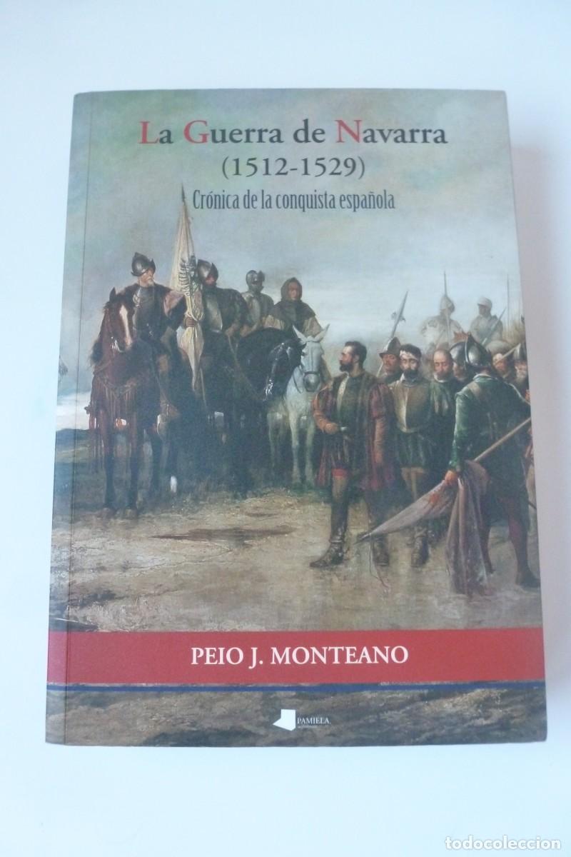 Libros de segunda mano: LA GUERRA DE NAVARRA (1512-1529). CR&Oacute;NICA DE LA CONQUISTA ESPA&Ntilde;OLA. PEIO MONEANO. PAMIELA
