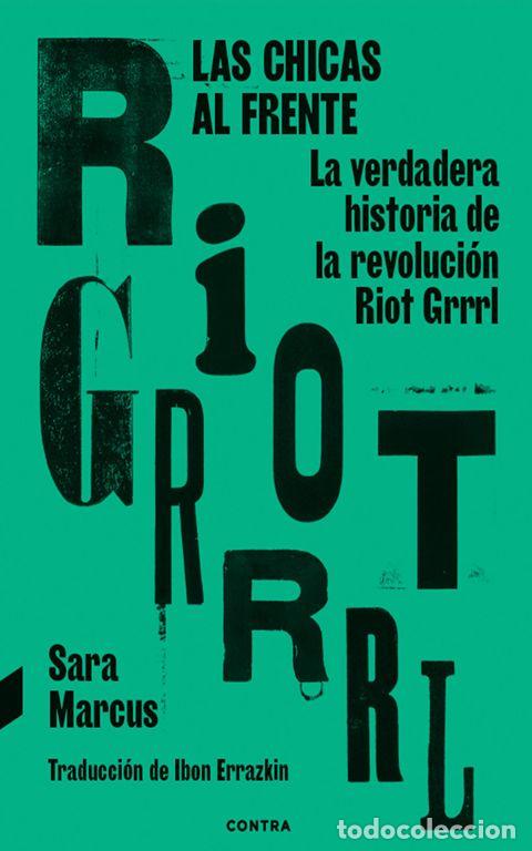 Libros de segunda mano: Las chicas al frente. La verdadera historia de la revoluci&oacute;n Riot Grrrl. - Marcus, Sara.