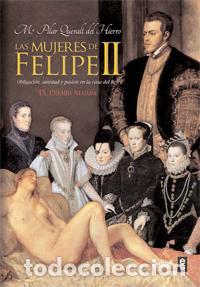 Libros de segunda mano: Las mujeres de Felipe II. - Queralt Del Hierro, Mar&iacute;a Pilar.