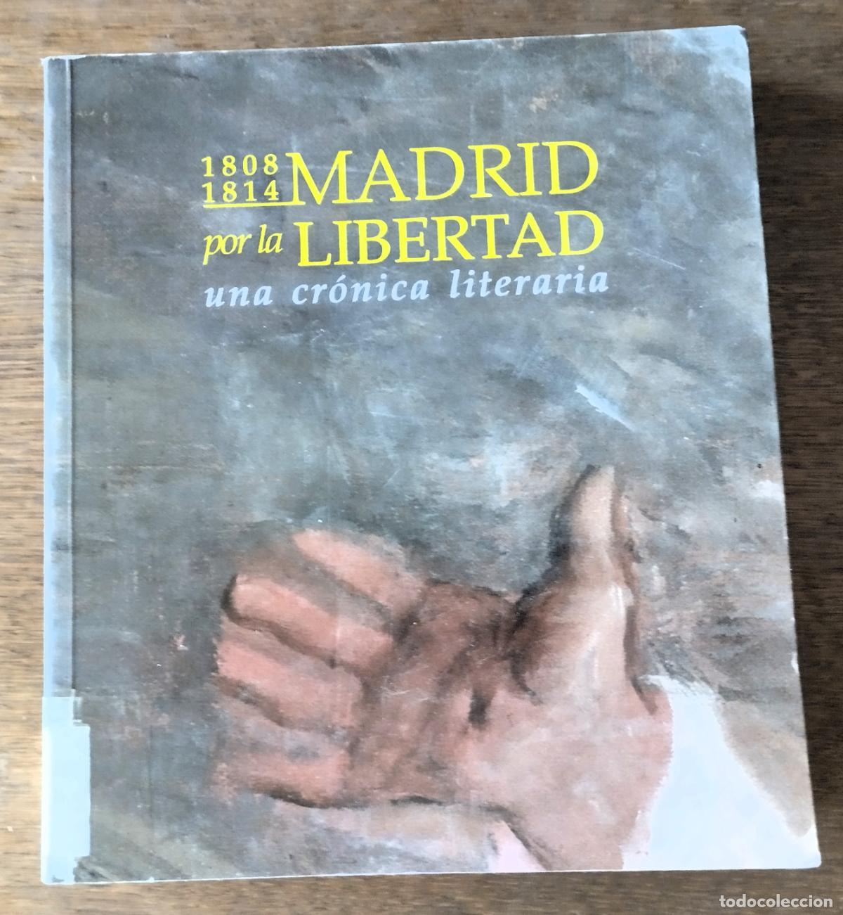 Libros de segunda mano: Madrid por la libertad, 1808-1814, Una cr&oacute;nica literaria, Madrid, 2008,