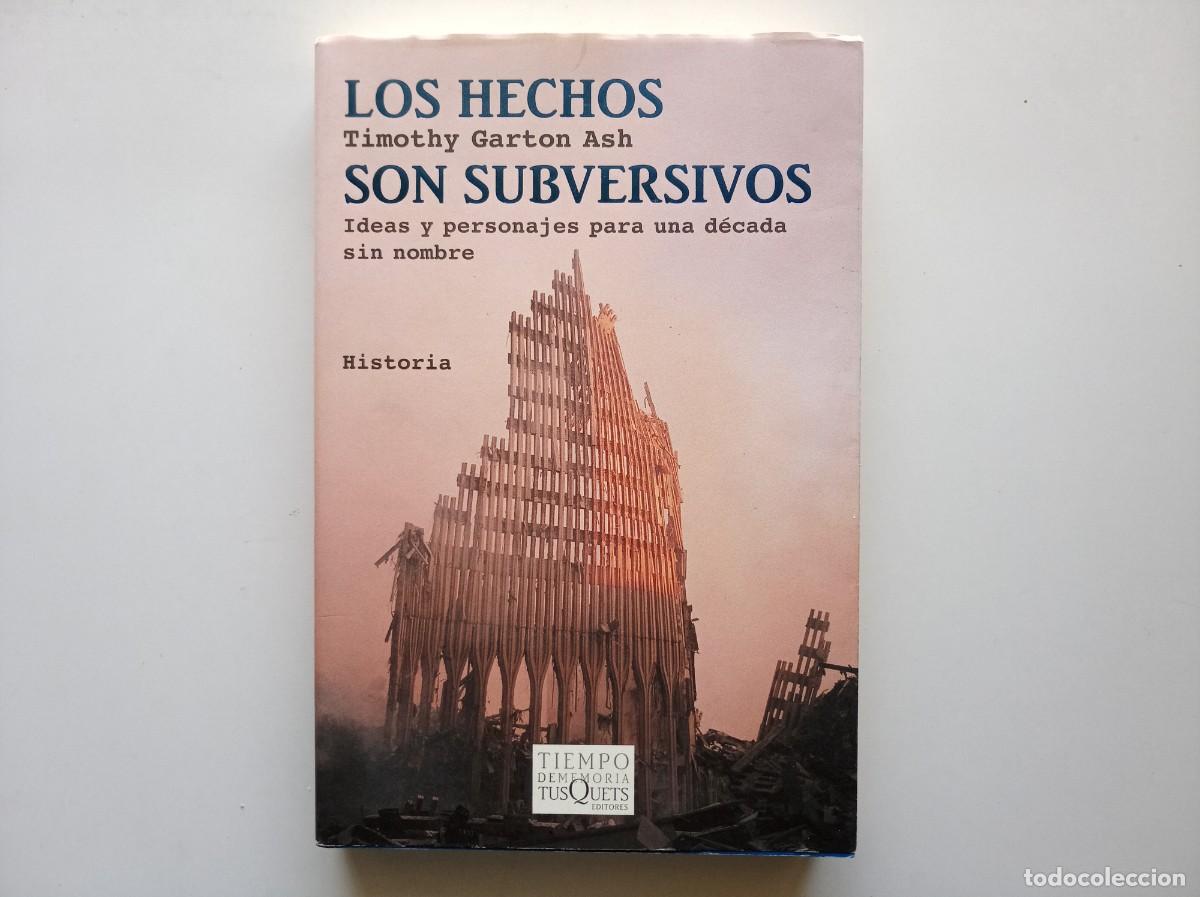 Libros de segunda mano: TIMOTHY GARTON. LOS HECHOS SON SUBVERSIVOS. TIEMPO DE HISTORIA. TUSQUETS. 2011. PRIMERA EDICI&Oacute;N