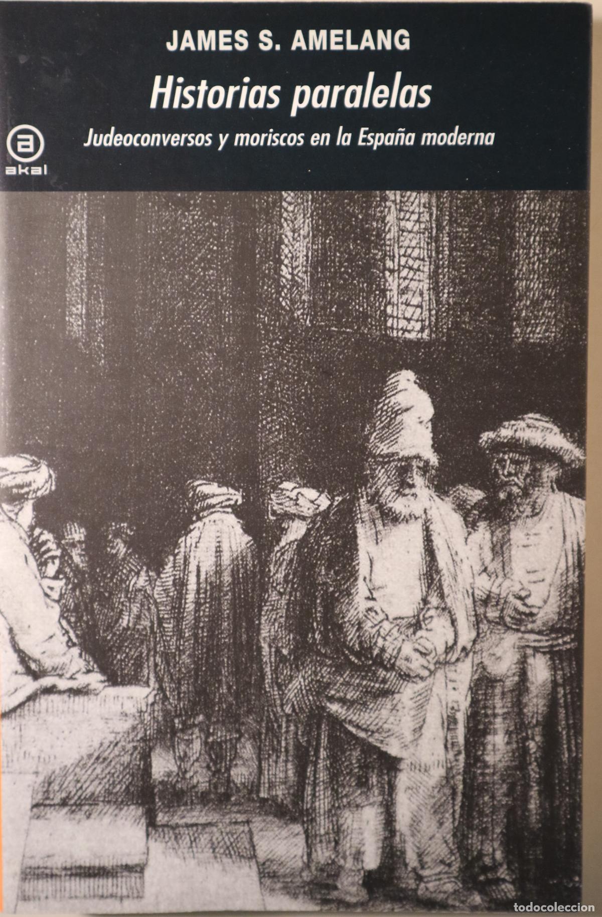 Livres d'occasion: AMELANG, James S. - HISTORIAS PARALELAS. Judeoconversos y moriscos en la Espa&ntilde;a moderna - Madrid 201