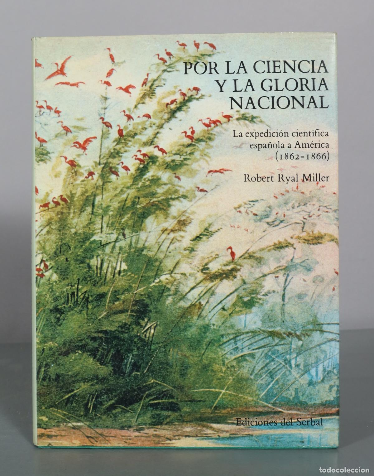 Libros de segunda mano: Por la ciencia y la gloria nacional - La expedici&oacute;n cient&iacute;fica espa&ntilde;ola a Am&eacute;rica - Robert Ryal