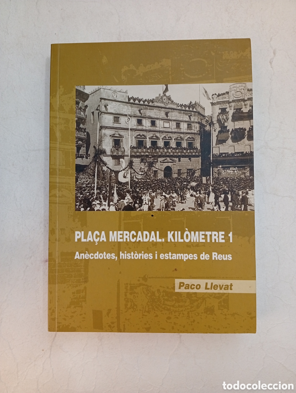 Libros de segunda mano: Pla&ccedil;a del mercadal kil&ograve;metre 1 an&egrave;cdotes hist&ograve;ries i estampes Reus