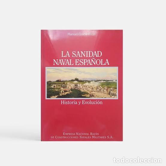 Libros de segunda mano: LA SANIDAD NAVAL ESPA&Ntilde;OLA. HISTORIA Y EVOLUCI&Oacute;N - Manuel Gracia Rivas