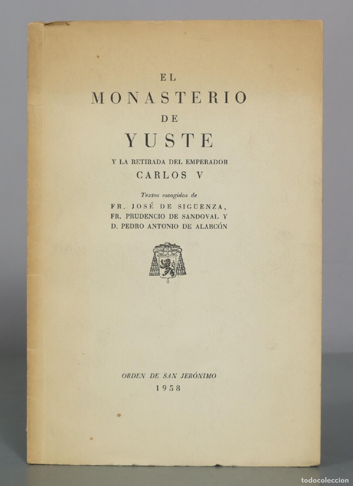 Libros de segunda mano: El monasterio de Yuste y la retirada del emperador Carlos V - Fr. Jos&eacute; de Sig&uuml;enza, Fr. Prudencio de
