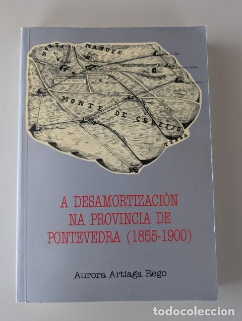 Libros de segunda mano: RRR - A DESAMORTIZACION NA PROVINCIA DE PONTEVEDRA 1855-1900 - AURORA ARTIAGA