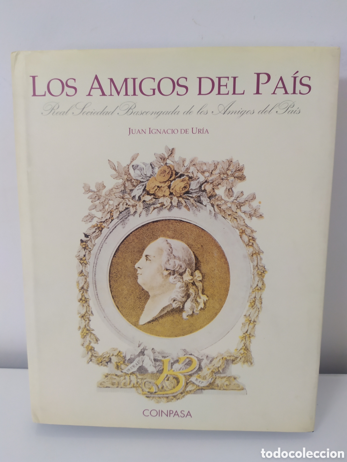 Libros de segunda mano: Juan Ignacio de Uria, Los amigos del Pa&iacute;s, Real Sociedad Bascongada de los amigos del pa&iacute;s, Coinpasa