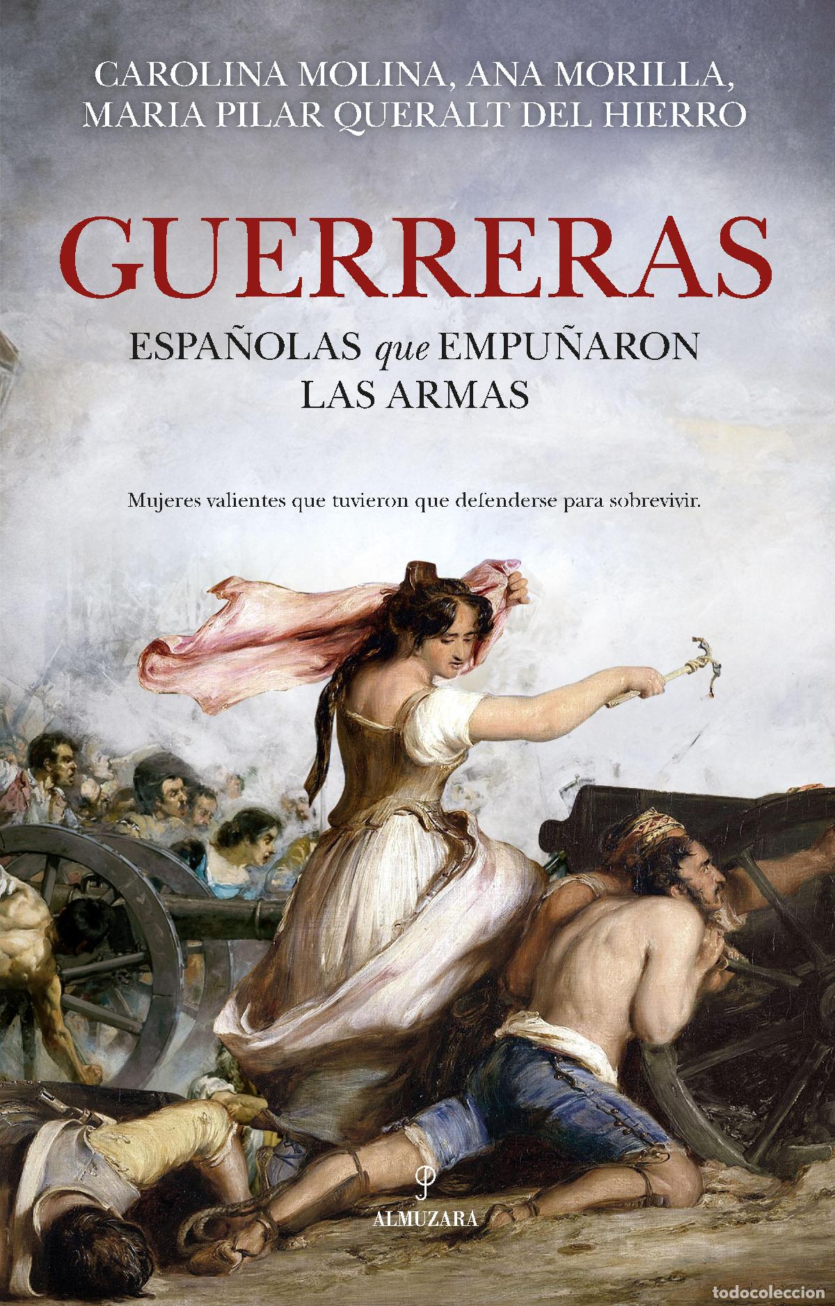 Libros de segunda mano: Guerreras. Historia de las espa&ntilde;olas que empu&ntilde;aron las armas. - Molina, Carolina; Ana Morilla; Mar&iacute;a