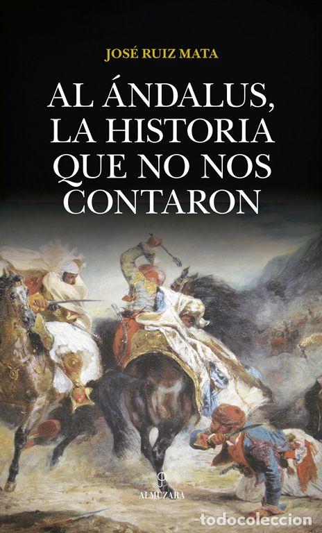 Libros de segunda mano: Al &Aacute;ndalus, la historia que no nos contaron. - Ruiz Mata, Jos&eacute;.