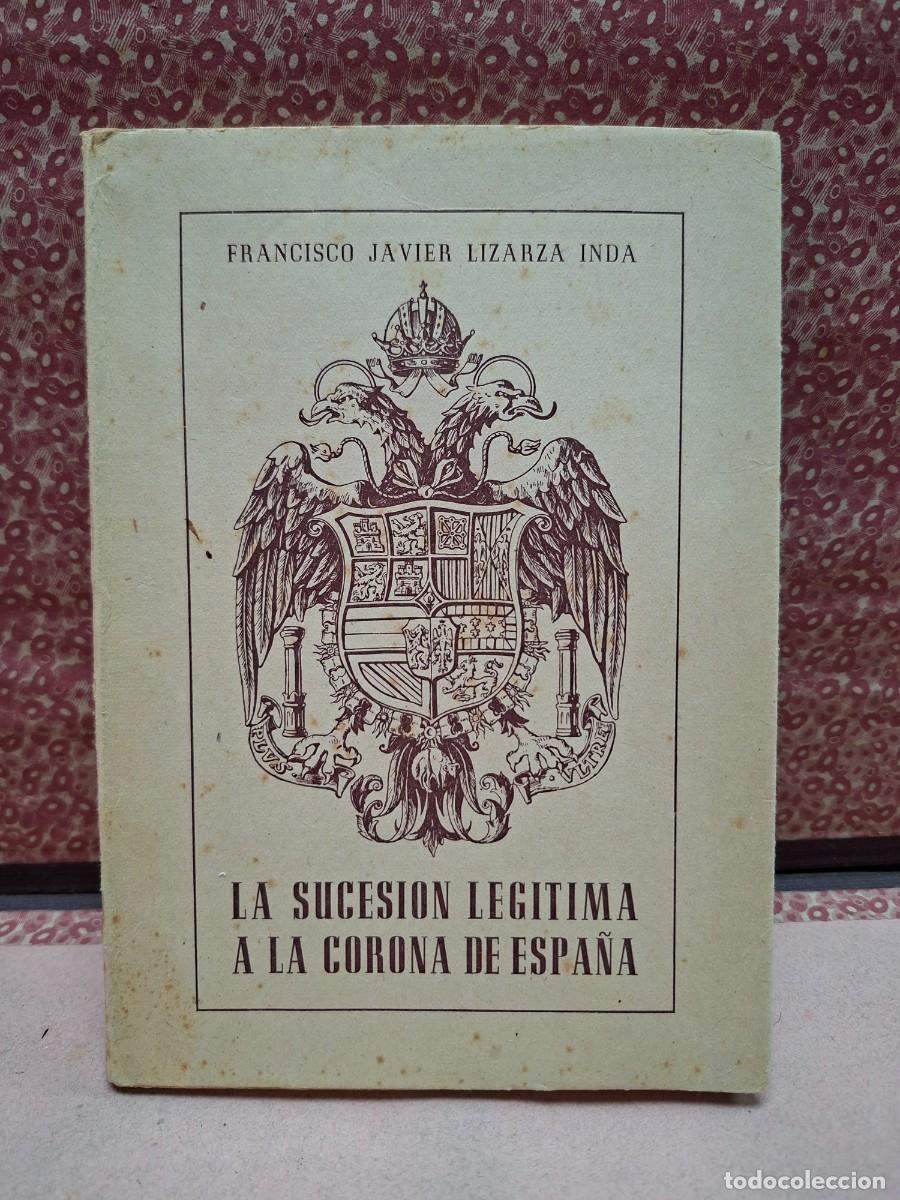 Second hand books: LA SUCESION LEGITIMA A LA CORONA DE ESPA&Ntilde;A LIZARZA INDA PAMPLONA NAVARRA 1950