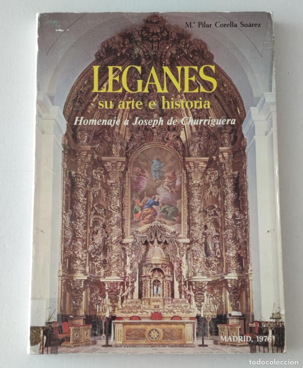 Libros de segunda mano: LEGAN&Eacute;S SU ARTE E HISTORIA: HOMENAJE A CHURRIGUERA - M. PILAR CORELLA - 1976 (HISTORIA LOCAL MADRID)