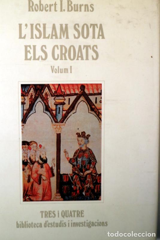 Libri di seconda mano: BURNS, Robert I. - L'ISLAM SOTA ELS CROATS. Vol I. Superviv&egrave;ncia colonial en el segle XIII al Regne