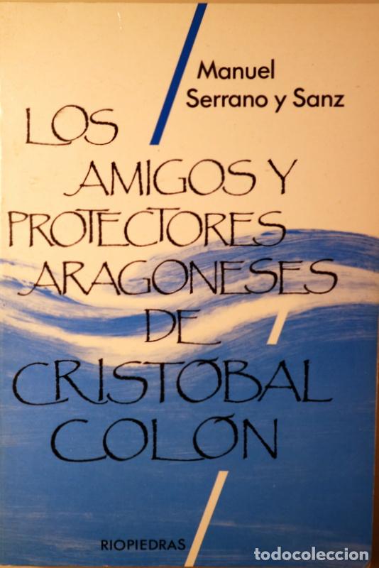 Libri di seconda mano: Col&oacute;n - SERRANO Y SANZ, Manuel - LOS AMIGOS Y PROTECTORES ARAGONESES DE CRIST&Oacute;BAL COL&Oacute;N - Barcelona