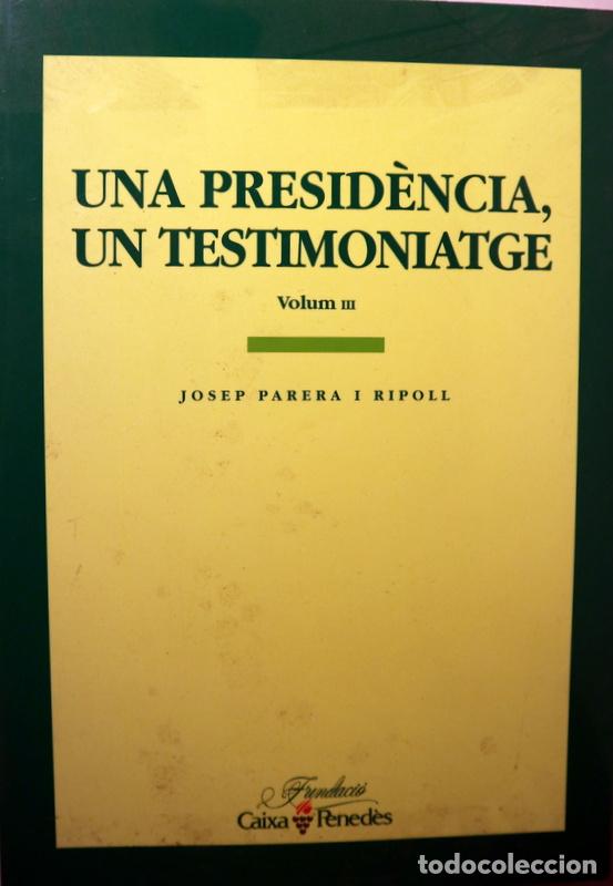 Libri di seconda mano: PARERA I RIPOLL, Josep - UNA PRESID&Egrave;NCIA, UN TESTIMONIATGE. Vol III - Vilafranca 2004