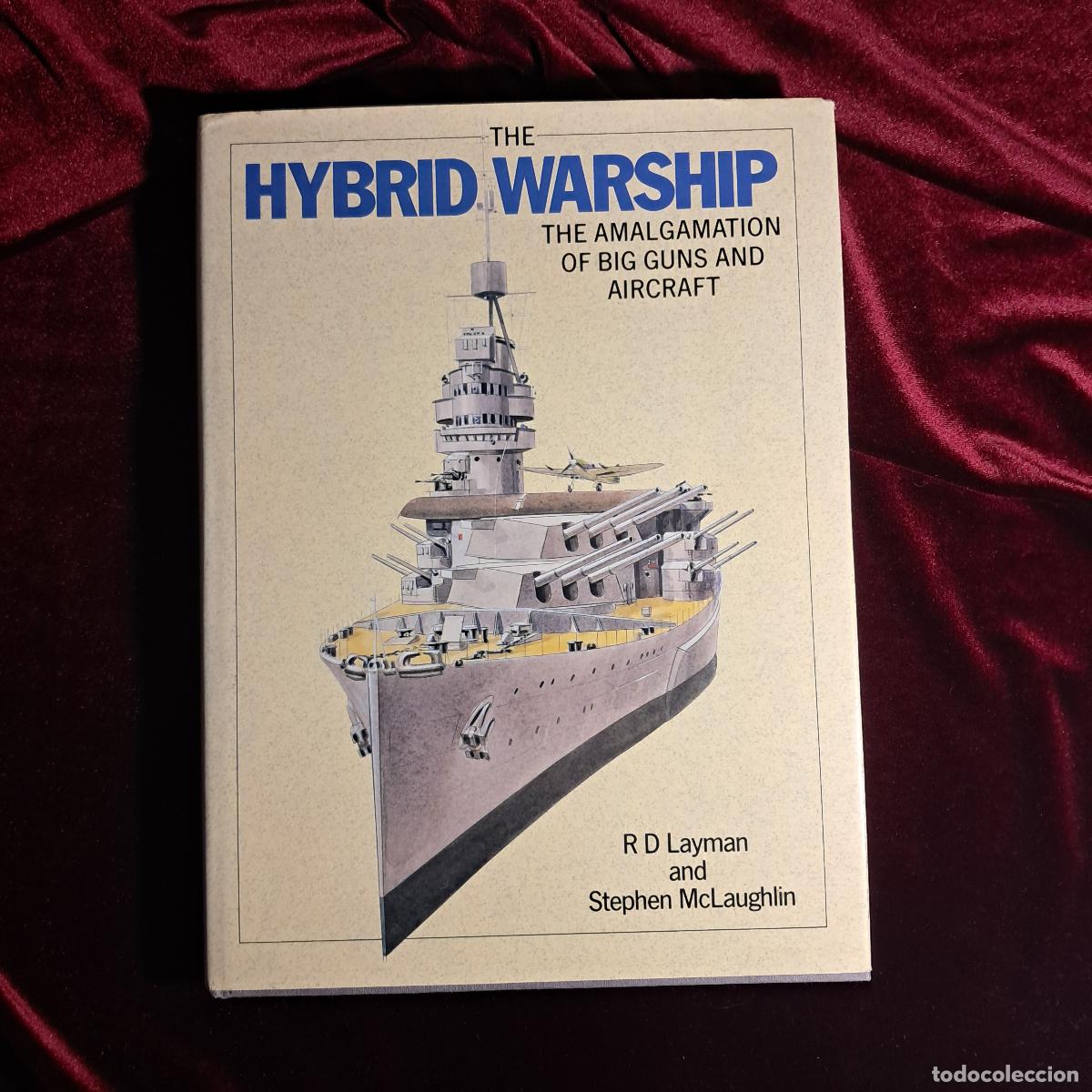 Libri di seconda mano: THE HYBRID WARSHIP: THE AMALGAMATION OF BIG GUNS AND AIRCRAFT. R. D. Layman. Stephen McLaughlin. Con
